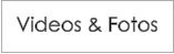 Videos & Fotos